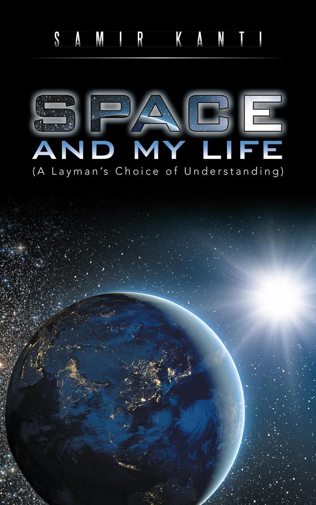 Space and My Life (A Layman‘S Choice of Understanding)