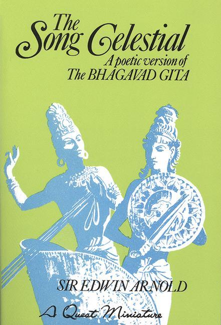 The Song Celestial: A Poetic Version of the Bhagavad Gita - Sir Edwin Arnold