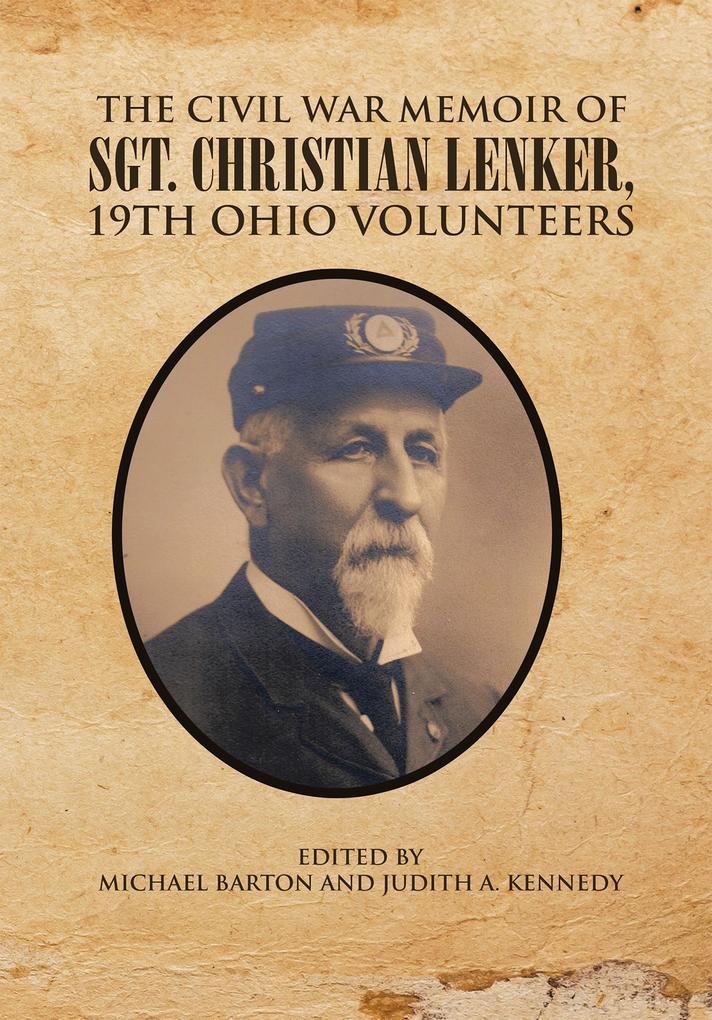 The Civil War Memoir of Sgt. Christian Lenker 19Th Ohio Volunteers