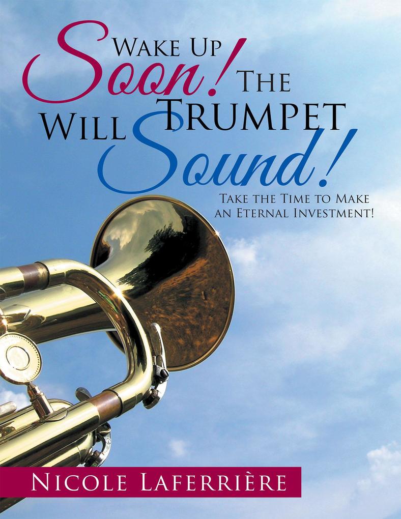 Wake up Soon! the Trumpet Will Sound!