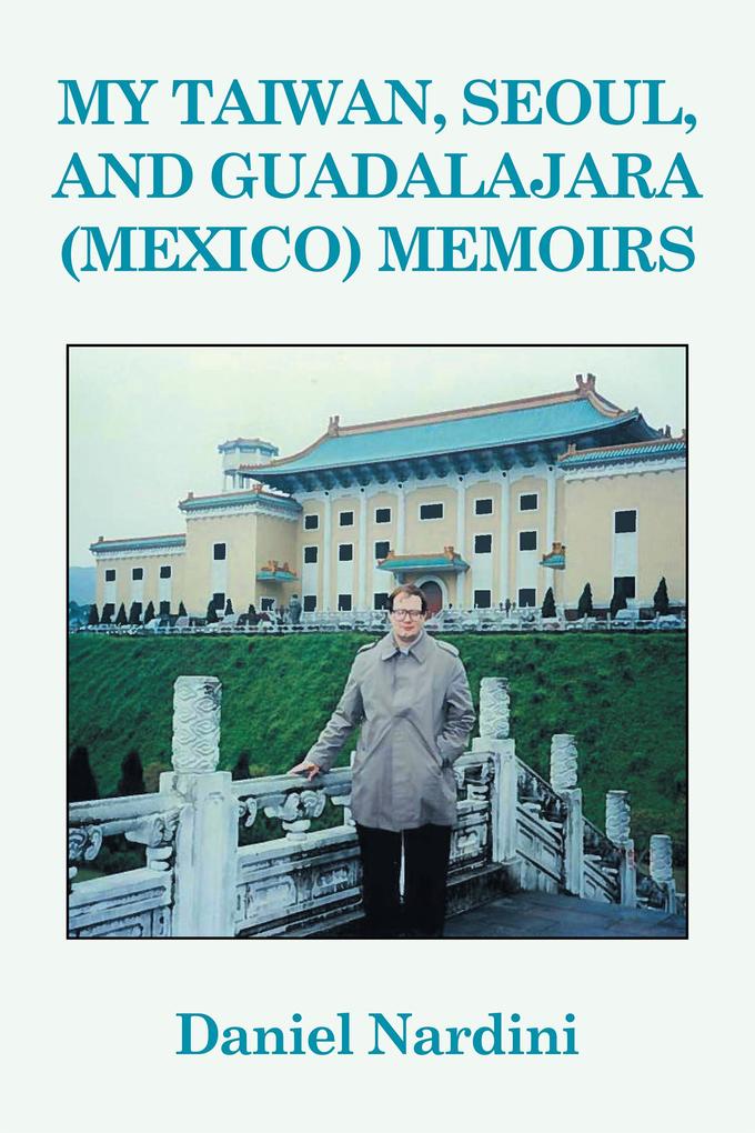 My Taiwan Seoul and Guadalajara (Mexico) Memoirs