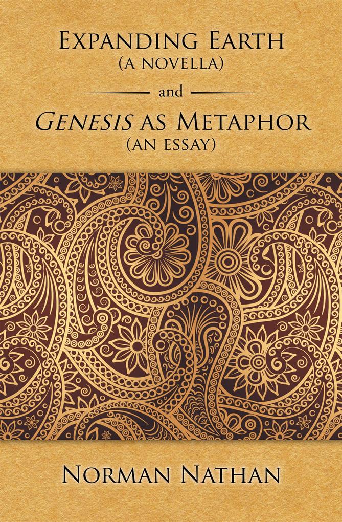 Expanding Earth (A Novella) and Genesis as Metaphor (An Essay)