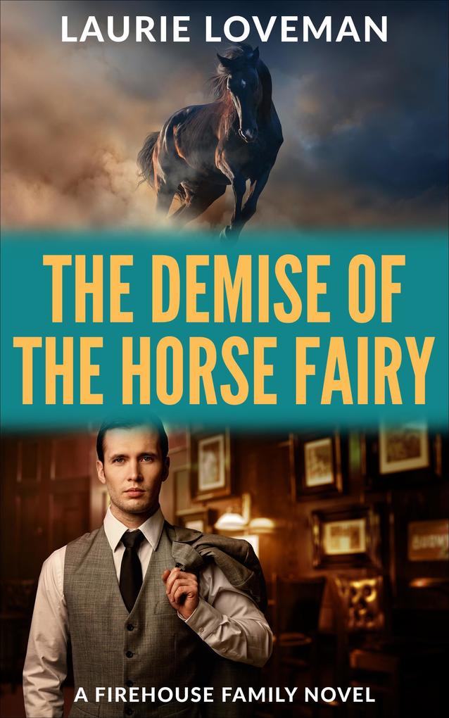 The Demise of the Horse Fairy (Firehouse Family #4)