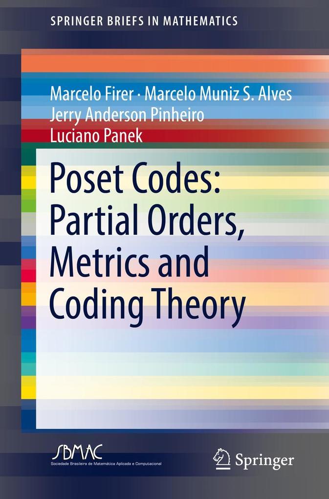 Poset Codes: Partial Orders Metrics and Coding Theory