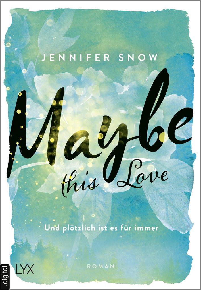 Jennifer Snow Maybe this Love - Und plötzlich ist es für immer: 
