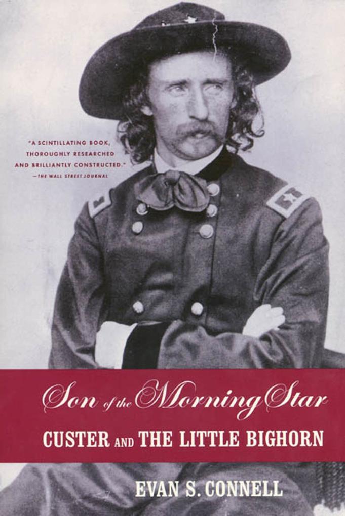 Son of the Morning Star: Custer and the Little Bighorn - Evan S. Connell