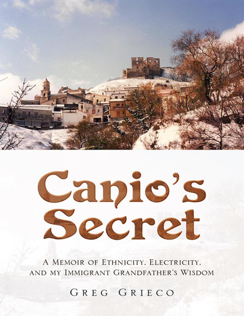 Canio‘s Secret: A Memoir of Ethnicity Electricity and My Immigrant Grandfather‘s Wisdom