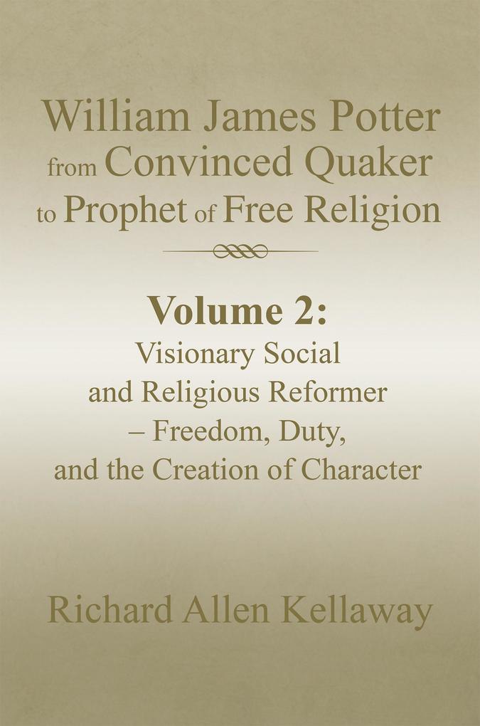 William James Potter from Convinced Quaker to Prophet of Free Religion