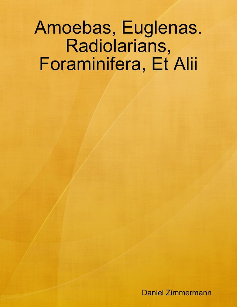 Amoebas Euglenas. Radiolarians Foraminifera Et Alii - Daniel Zimmermann