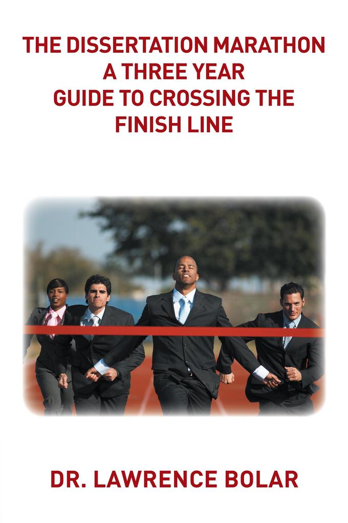 The Dissertation Marathon a Three Year Guide to Crossing the Finish Line