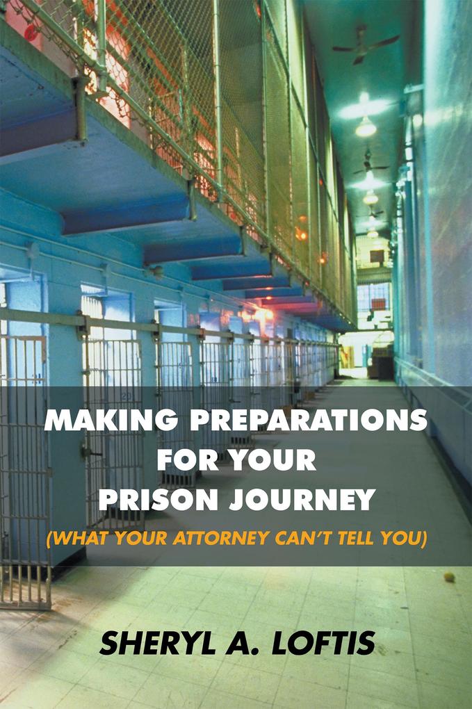 Making Preparations for Your Prison Journey (What Your Attorney Can‘T Tell You)