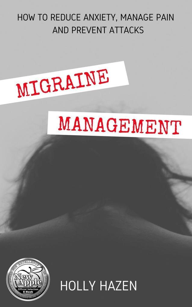 Migraine Management: How to Reduce Anxiety Manage Pain and Prevent Attacks