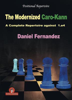 The Modernized Caro-Kann: A Complete Repertoire Against 1.E4 - Daniel Fernandez