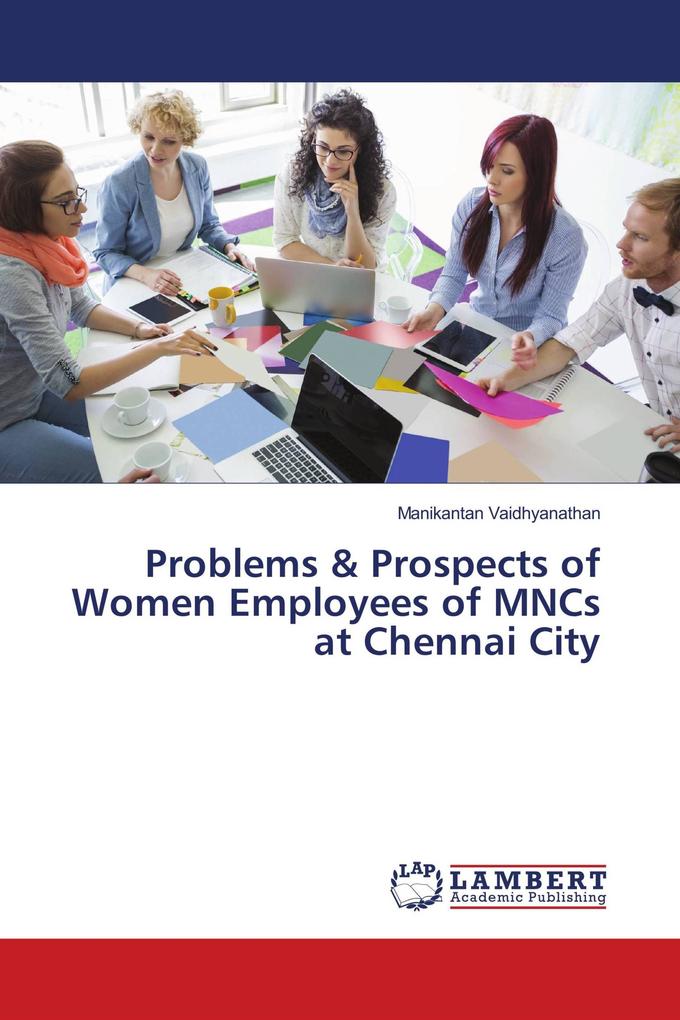 Problems & Prospects of Women Employees of MNCs at Chennai City
