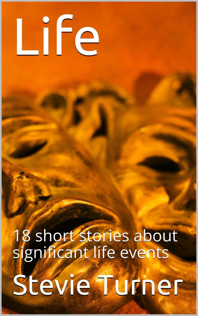 Life: 18 Short Stories