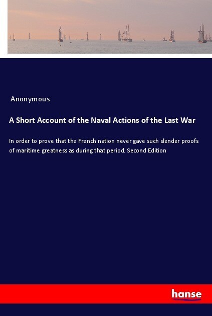 A Short Account of the Naval Actions of the Last War