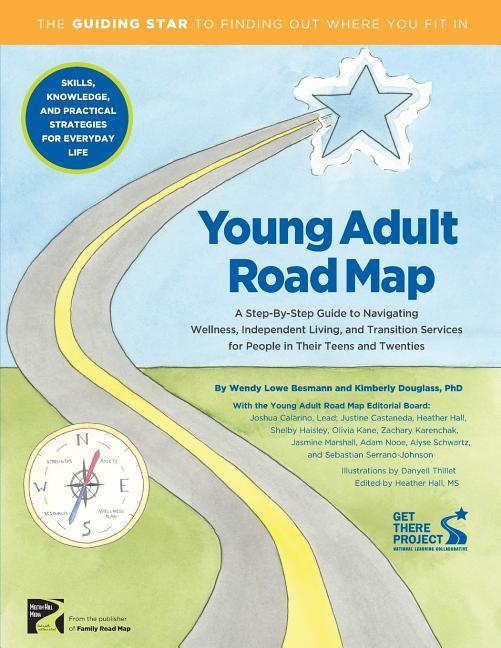 Young Adult Road Map: A Step-By-Step Guide to Wellness Independent Living and Transition Services for People in Their Teens and Twenties
