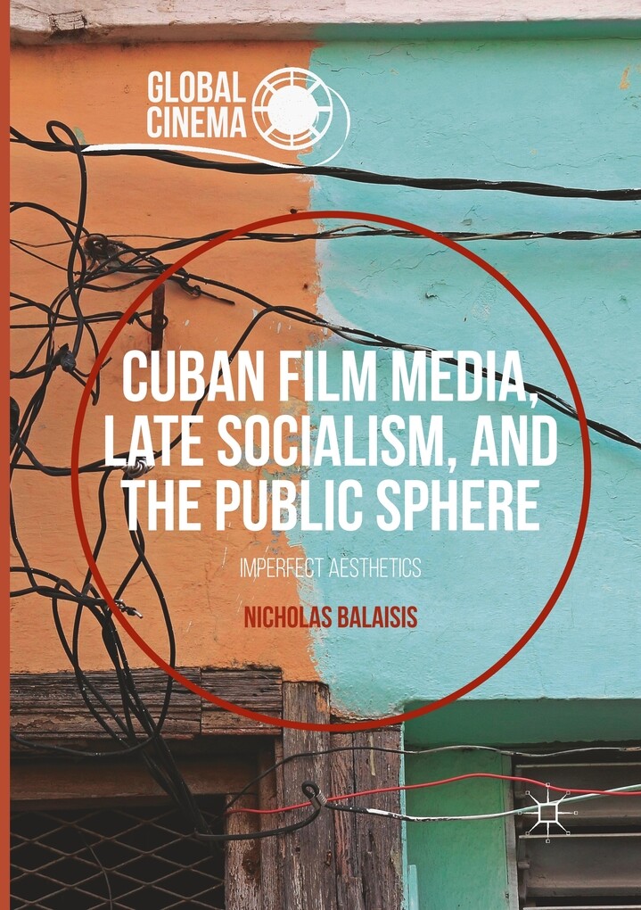 Cuban Film Media Late Socialism and the Public Sphere
