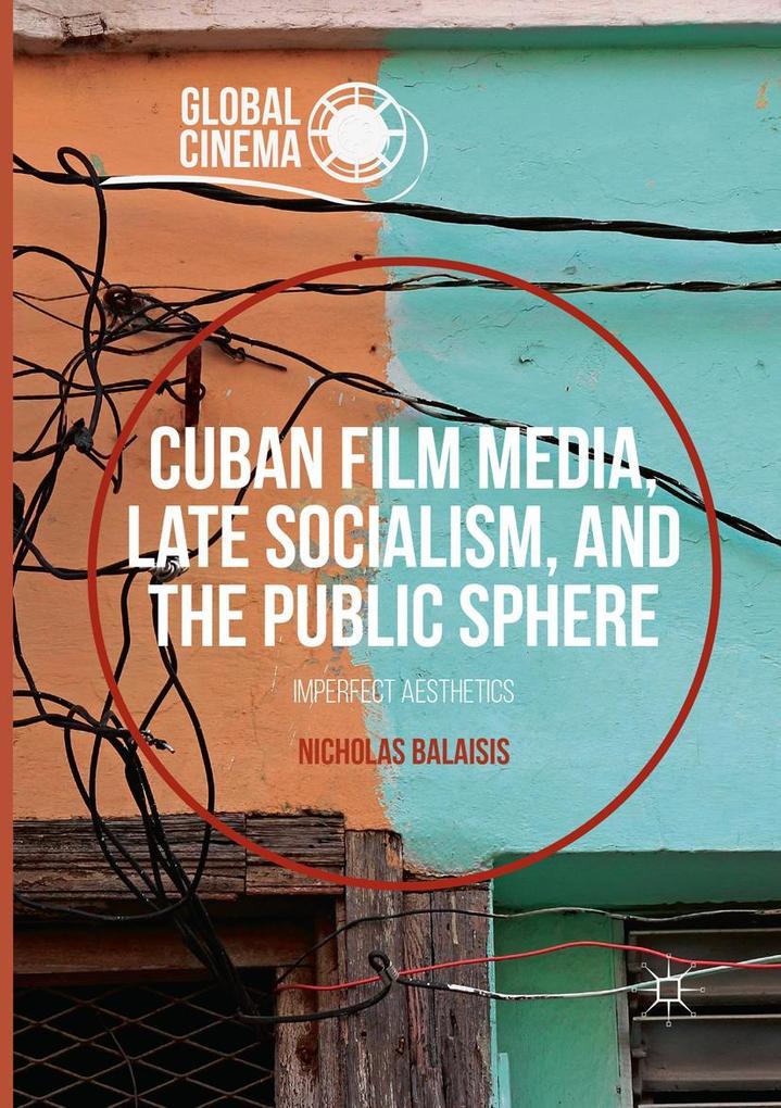 Cuban Film Media Late Socialism and the Public Sphere