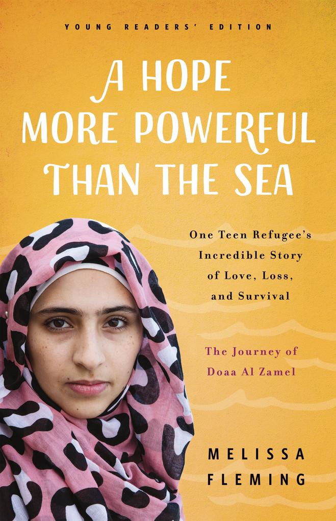 A Hope More Powerful Than the Sea: The Journey of Doaa Al Zamel: One Teen Refugee‘s Incredible Story of Love Loss and Survival