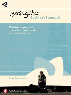 Justinguitar Beginner‘s Songbook: 100 Classic Songs Specially Arranged for Beginner Guitarists with Performance Tips