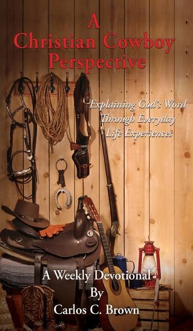 A Christian Cowboy Perspective: Explaining God‘s Word Through Everyday Life Experiences