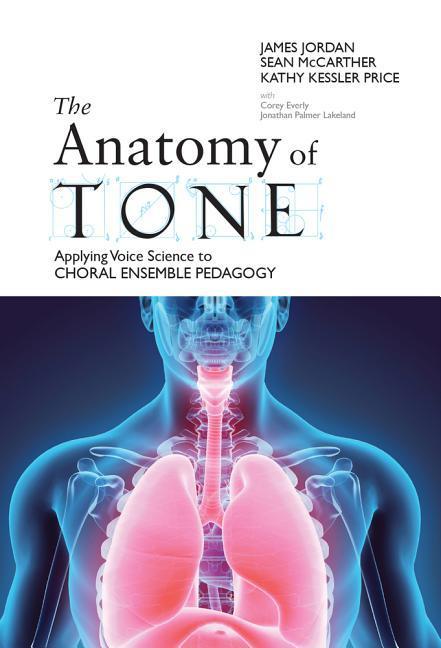 The Anatomy of Tone: Applying Voice Science to Choral Ensemble Pedagogy