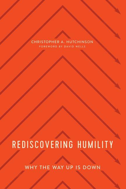 Rediscovering Humility - Why the Way Up Is Down