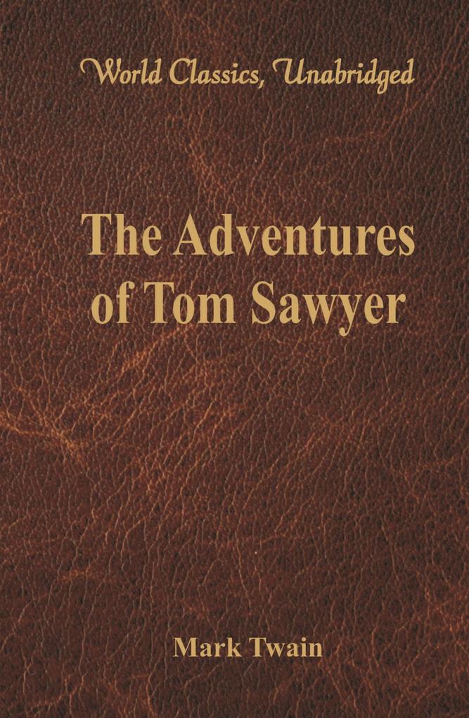 The Adventures of Tom Sawyer (World Classics Unabridged)