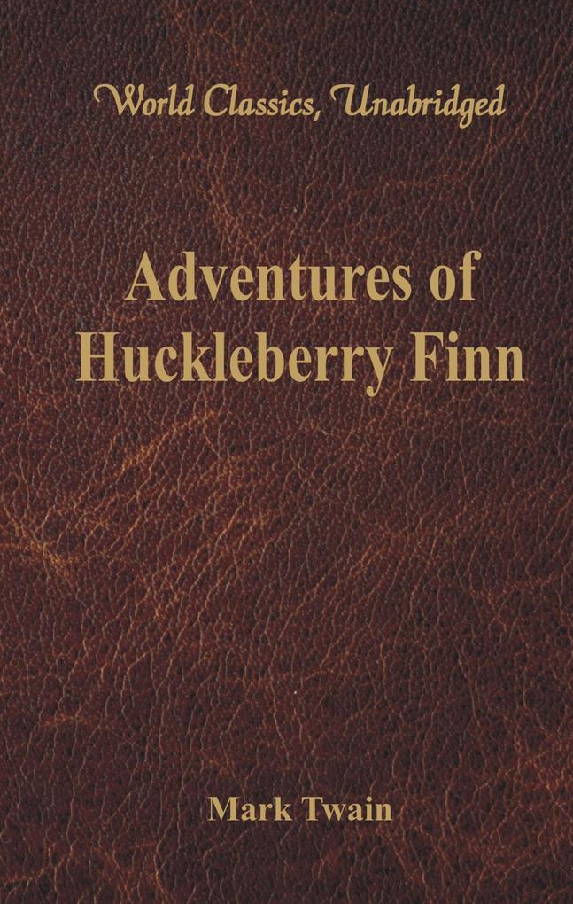 Adventures of Huckleberry Finn (World Classics Unabridged)
