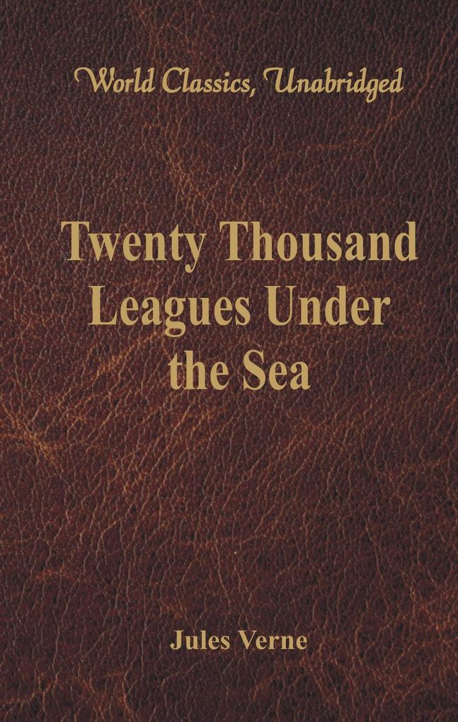 Twenty Thousand Leagues Under the Sea (World Classics Unabridged)
