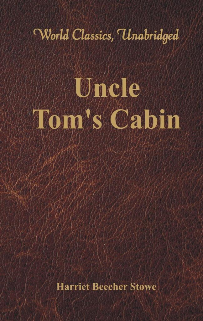 Uncle Tom‘s Cabin (World Classics Unabridged)
