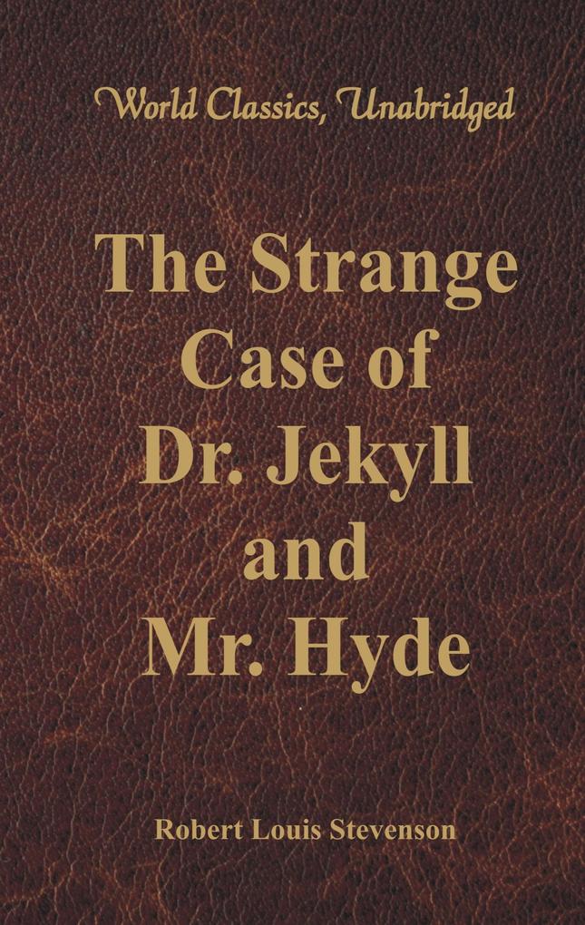 The Strange Case Of Dr. Jekyll And Mr. Hyde (World Classics Unabridged)