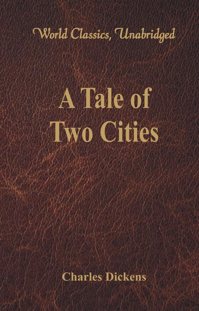 A Tale of Two Cities (World Classics Unabridged)