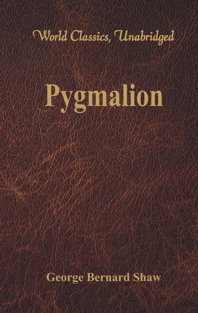 Pygmalion (World Classics Unabridged)