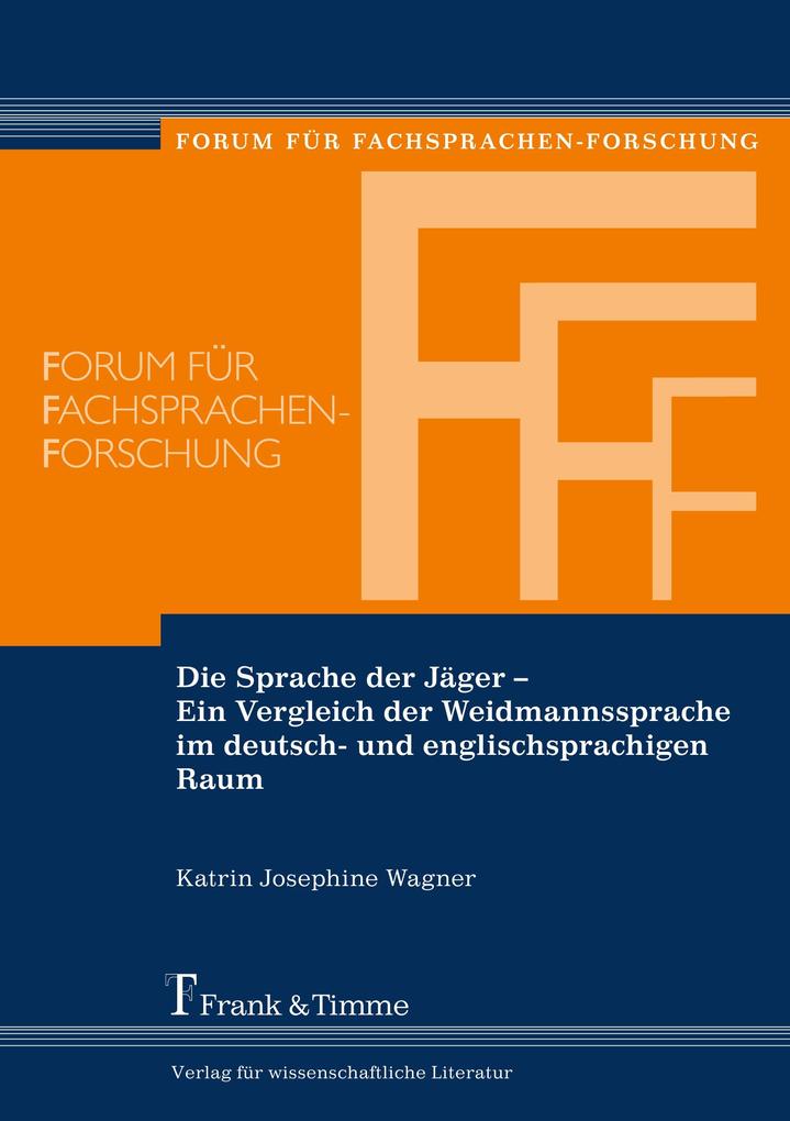 Die Sprache der Jäger Ein Vergleich der Weidmannssprache im deutsch- und englischsprachigen Raum - Katrin Josephine Wagner