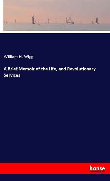 A Brief Memoir of the Life and Revolutionary Services