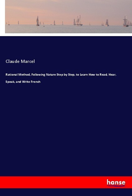 Image of Rational Method Following Nature Step by Step to Learn How to Read Hear Speak and Write French