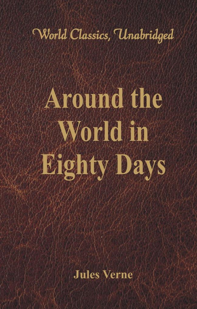 Around the World in Eighty Days (World Classics Unabridged)