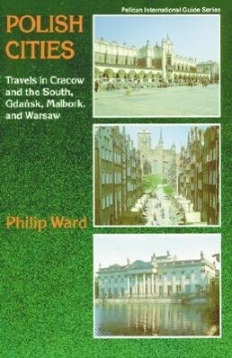 Polish Cities: Travels in Cracow and the South Gdansk Malbork and Warsaw - Phillip Ward