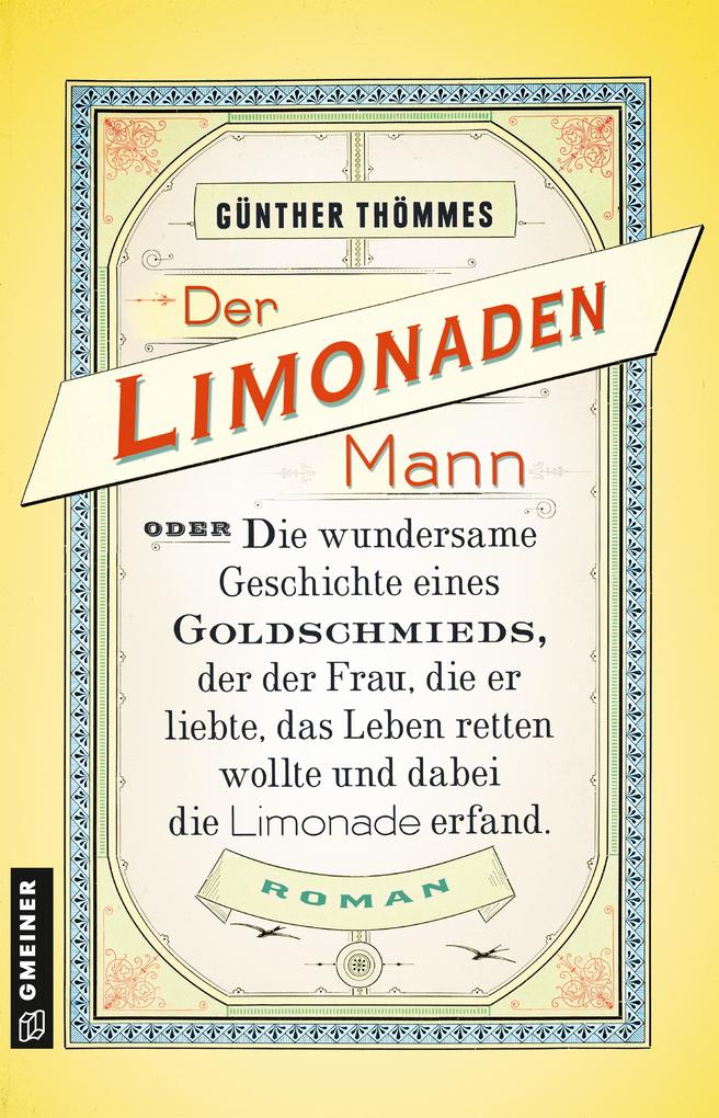 Der Limonadenmann oder Die wundersame Geschichte eines Goldschmieds der der Frau die er liebte das Leben retten wollte und dabei die Limonade erfand