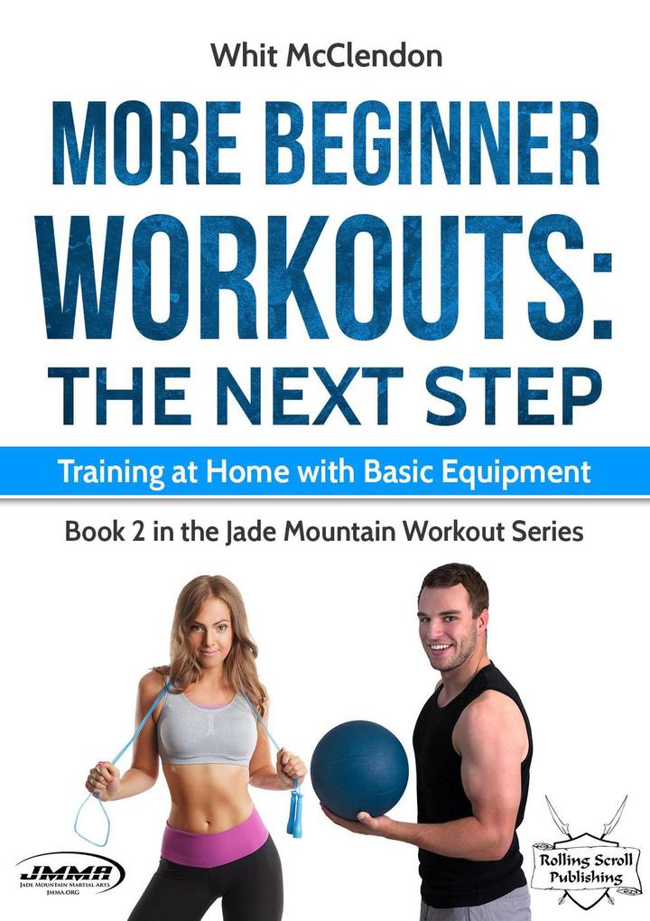 More Beginner Workouts: The Next Step: Training at Home with Basic Equipment (Jade Mountain Workout Series #2)