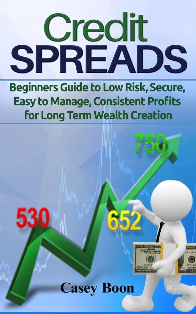 Credit Spreads:Beginners Guide to Low Risk Secure Easy to Manage Consistent Profit for Long Term Wealth