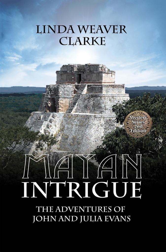 Mayan Intrigue: The Adventures of John and Julia (The Adventures of John and Julia Evans #2)