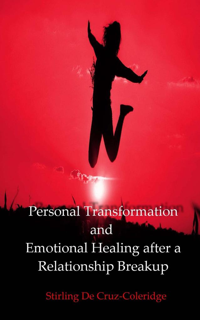 Personal Transformation and Emotional Healing after a Relationship Breakup (Self-Help/Personal Transformation/Success)