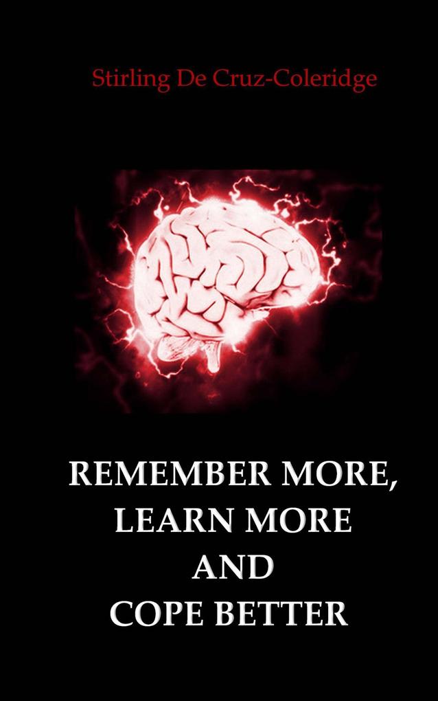 Remember More Learn More and Cope Better (Self-Help/Personal Transformation/Success)