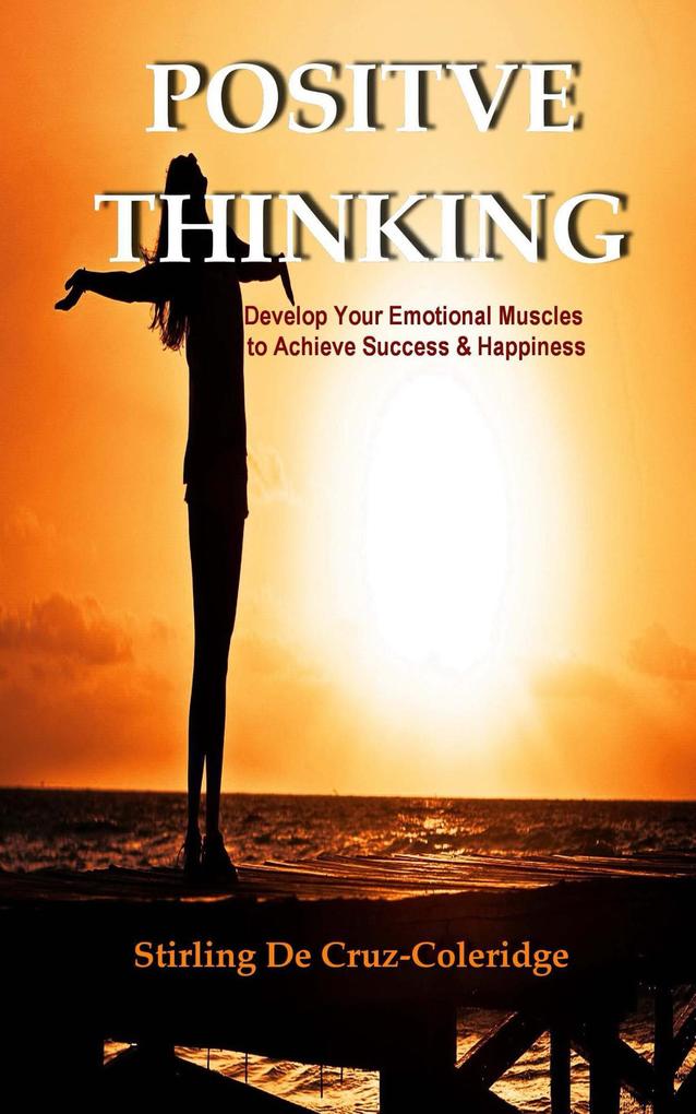 Positive Thinking: Develop Your Emotional Muscles to Achieve Success & Happiness (Self-Help/Personal Transformation/Success)