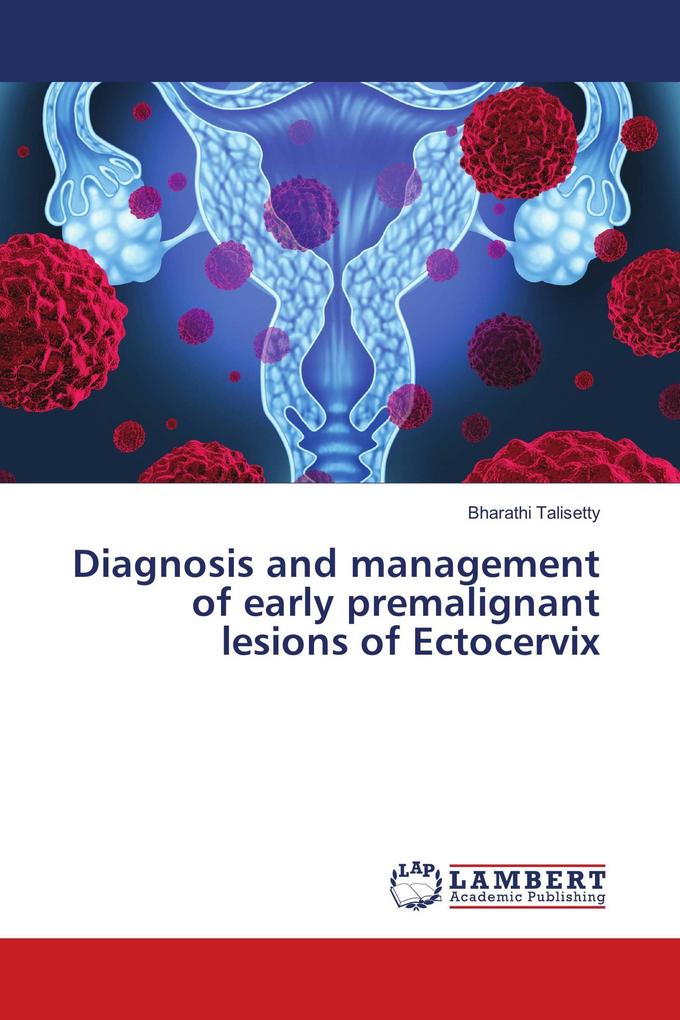 Diagnosis and management of early premalignant lesions of Ectocervix