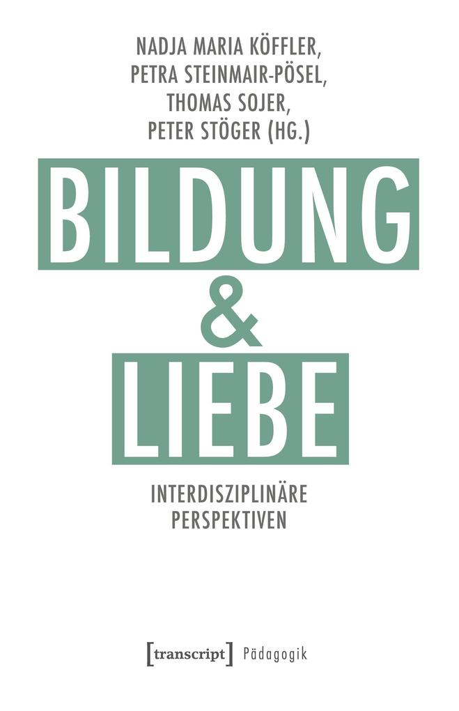 Transcript Bildung Und Liebe, Fachbücher Von Nadja Maria Sojer Köffler, Petra Steinmair-Pösel, Thomas Sojer - Bild 4