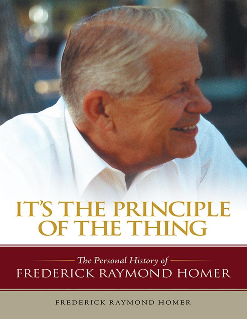 It‘s the Principle of the Thing: ThePersonalHistoryofFrederickRaymondHomer